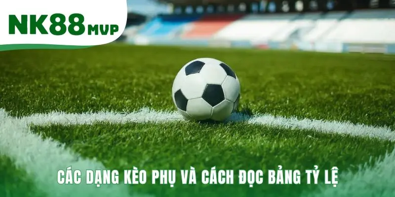 Các dạng kèo nhà cái phụ tăng thêm sự hấp dẫn cho trận đấu