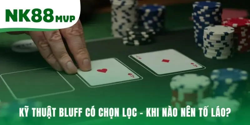 Lưu ý khi chơi Poker là bluff có tính toán thay vì may rủi