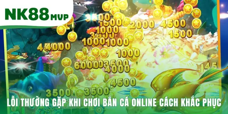 Lỗi Thường Gặp Khi Chơi Bắn Cá Online Tại Nhà Cái NK88 MVP 2 Lỗi thường gặp khi chơi bắn cá online về chiến thuật và kỹ năng