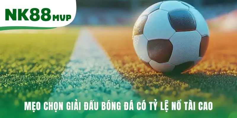 Mẹo Bắt Kèo Tài Xỉu Bóng Đá 2026 | Chọn Giải Nổ Tài Cùng NK88 2 Mẹo bắt kèo tài xỉu bóng đá ưu tiên giải đấu tấn công như Đức