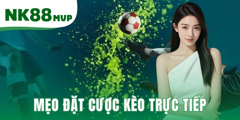 Mẹo đặt cược kèo trực tiếp