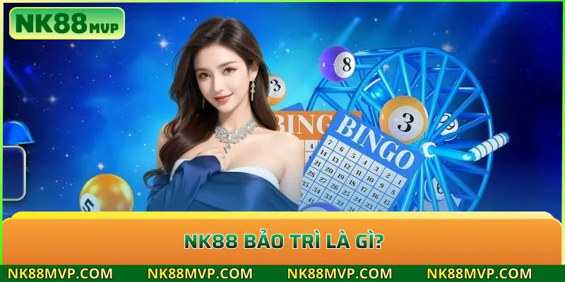 NK88 bảo trì: Nguyên nhân, thời gian và cách truy cập lại nhanh nhất 2 NK88 bảo trì là gì?