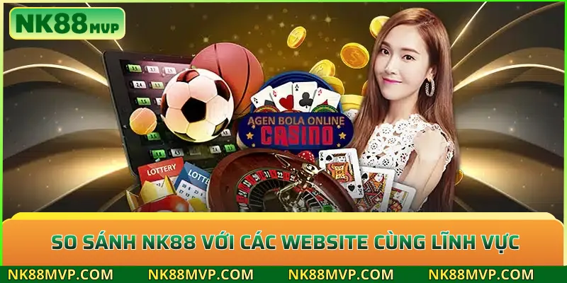 So sánh NK88 với các website cùng lĩnh vực